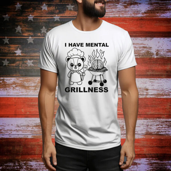 I Have Mental Grillness Hoodie Shirts