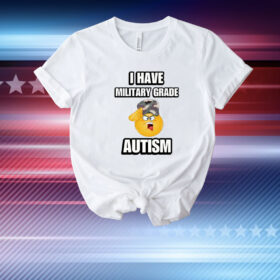 I Have Military Grade Autism T-Shirt
