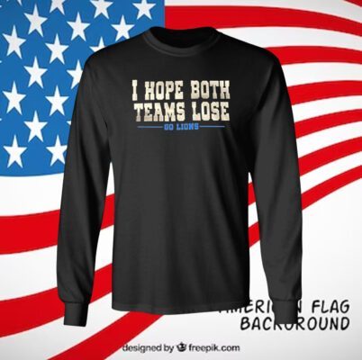 I Hope Both Teams Lose Go Lions Long Sleeve Shirt