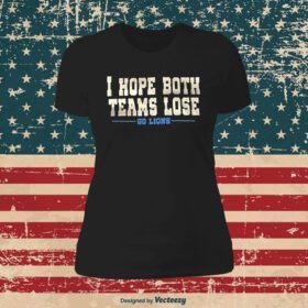 I Hope Both Teams Lose Go Lions Womens Shirt