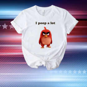 I Poop A Lot Angry Birds T-Shirt