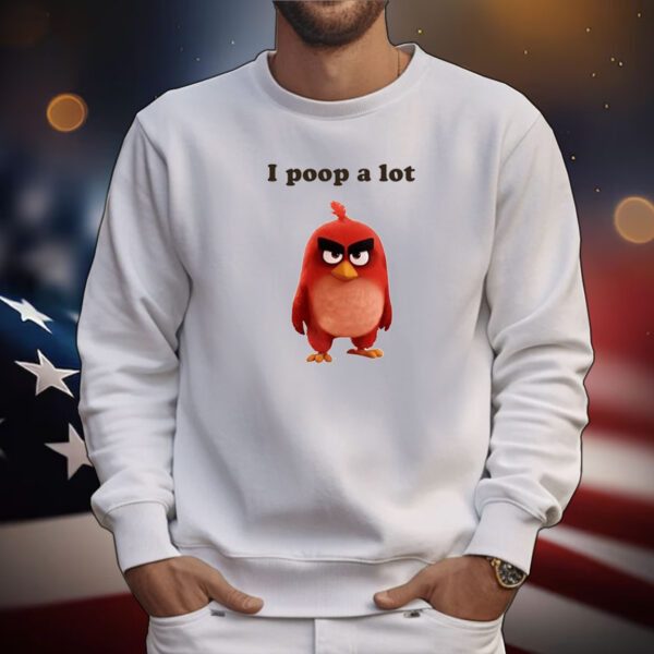 I Poop A Lot Angry Birds Tee Shirts