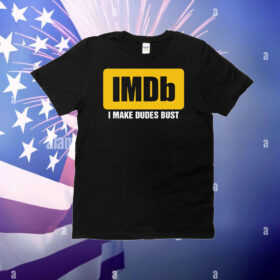 IMDb I Make Dudes Bust T-Shirt