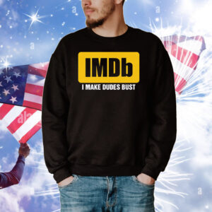 IMDb I Make Dudes Bust T-Shirts