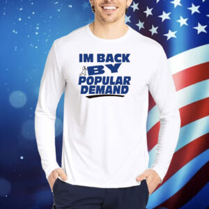 I'm Back By Popular Demand TShirts