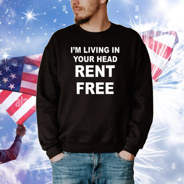 I'm Living In Your Head Rent Free Tee Shirts