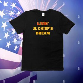 Living A Chiefs Dream T-Shirt