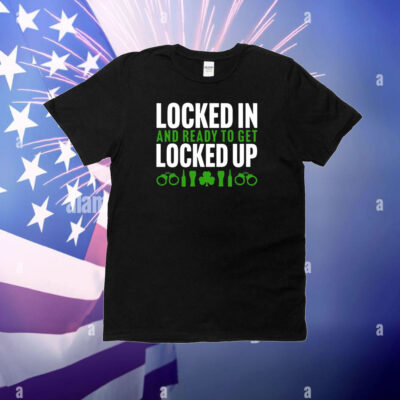 Locked In And Ready To Get Locked Up T-Shirt