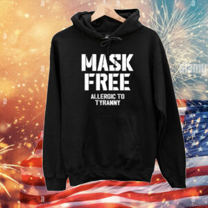Mask Free Allergic To Tyranny T-Shirts