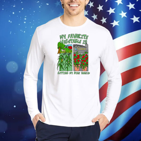 My Favorite Vegetable Is Getting My Dick Sucked TShirts