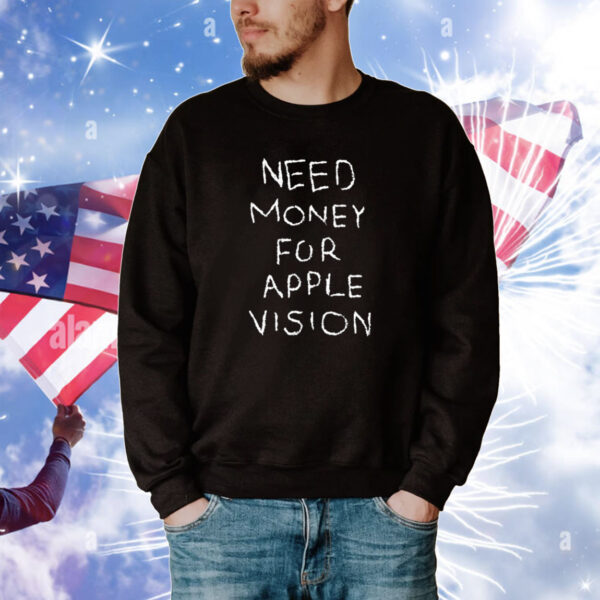 Need Money For Apple Vision T-Shirts