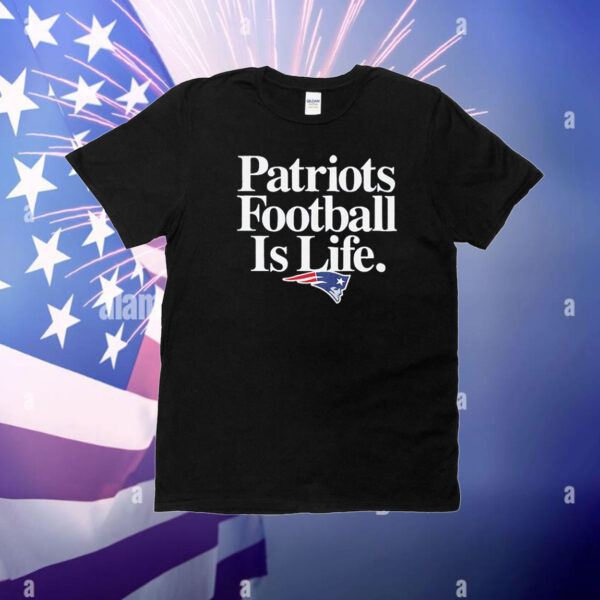 New England Patriots Football Is Life T-Shirt