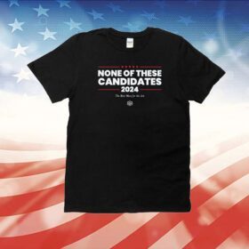 None of These Candidates T-Shirt