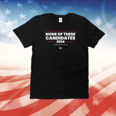 None of These Candidates T-Shirt