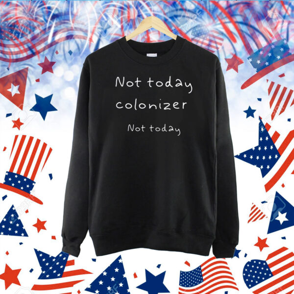 Not Today Colonizer Not Today Shirts