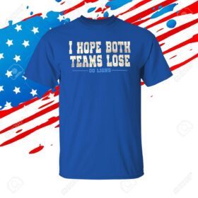 Official I Hope Both Teams Lose Go Lions TShirt