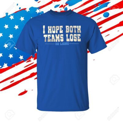 Official I Hope Both Teams Lose Go Lions TShirt