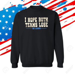 Official I Hope Both Teams Lose Go Lions Tee TShirts