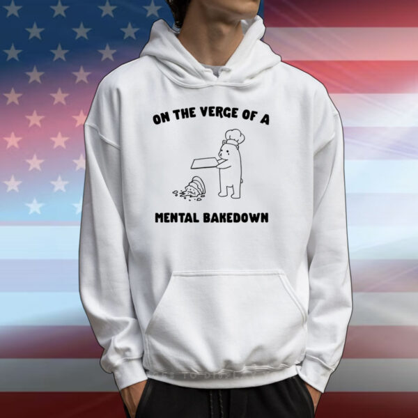 On The Verge Of Mental Bakedown T-Shirts