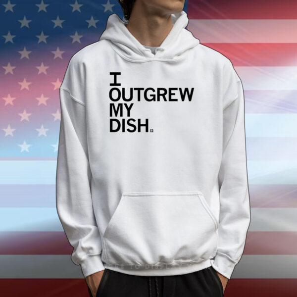 Outgrew My Dish T-Shirts