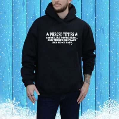 Pierced Titties Taste Like House Keys And There's No Place Like Home Baby Hoodie Shirt