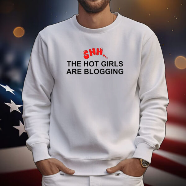 Shh The Hot Girls Are Blogging Tee Shirts