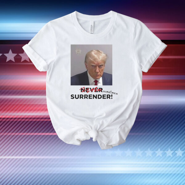 Sometimes Surrender Trump Mugshot T-Shirt