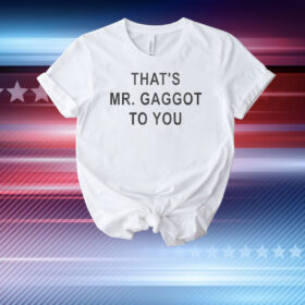 That’s Mr Gaggot To You T-Shirt