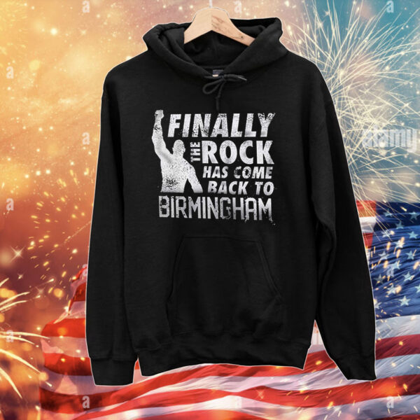 The Rock Finally The Rock Has Come Back To Birmingham T-Shirts