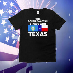 This South Dakotan Stands With Texas T-Shirts