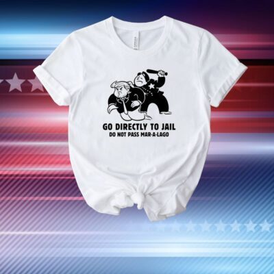 Trump Go Directly To Jail Do Not Pass Mar-A-Lago T-Shirt