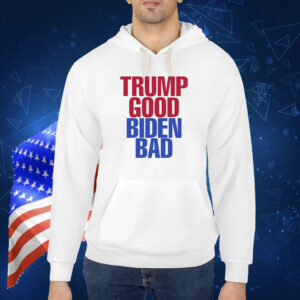 Trump Good Biden Bad TShirt