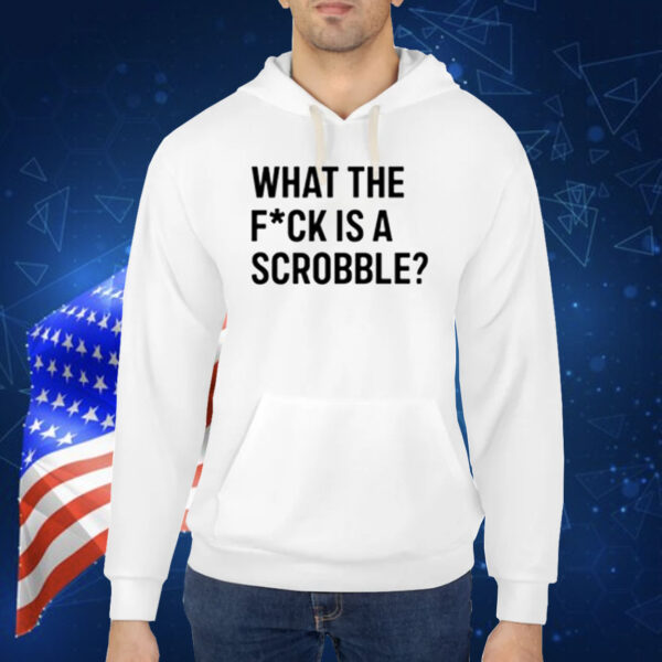 What The Fuck Is A Scrobble TShirt