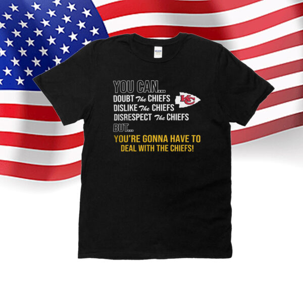 Official You can doubt dislike disrespect but you’re gonna have to deal with the Kansas City Chiefs shirt