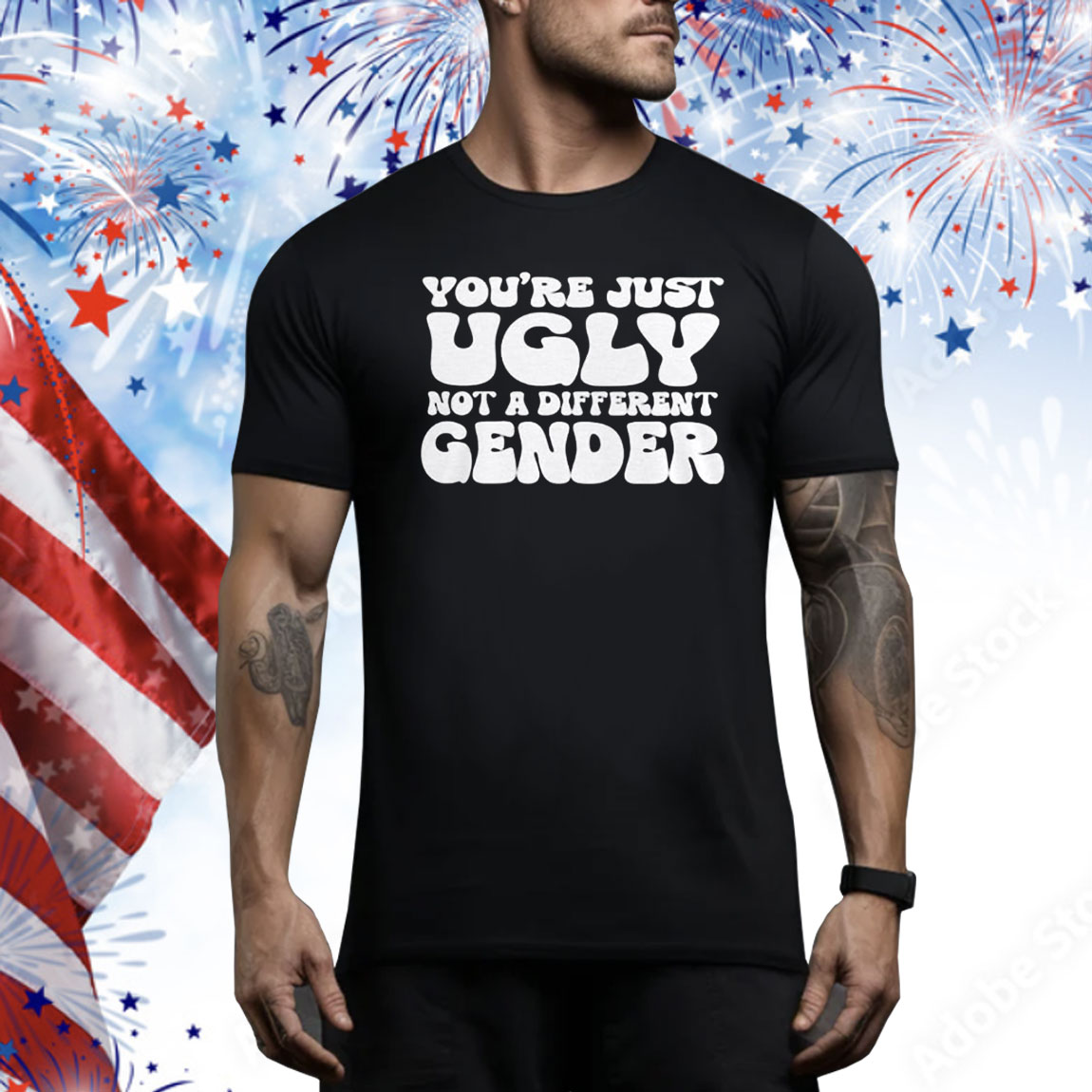 You’re Just Ugly Not A Different Gender T-Shirts