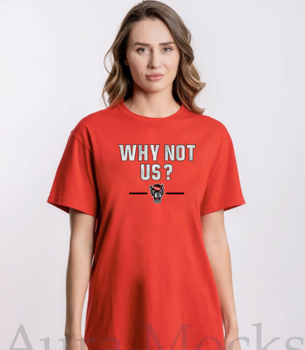 NC STATE BASKETBALL: WHY NOT US? SHIRTS
