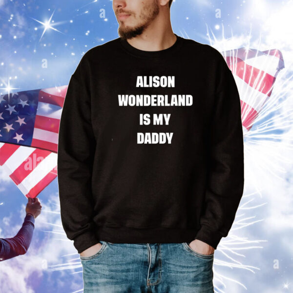 Awonderland Alison Wonderland Is My Daddy Tee Shirts