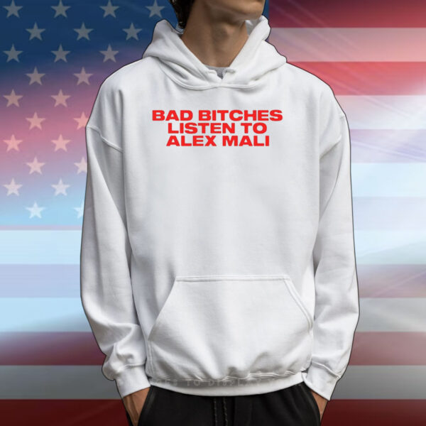 Bad Bitches Listen To Alex Mali T-Shirts