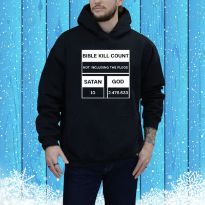 Bible Kill Count Not Including The Flood Hoodie Shirt