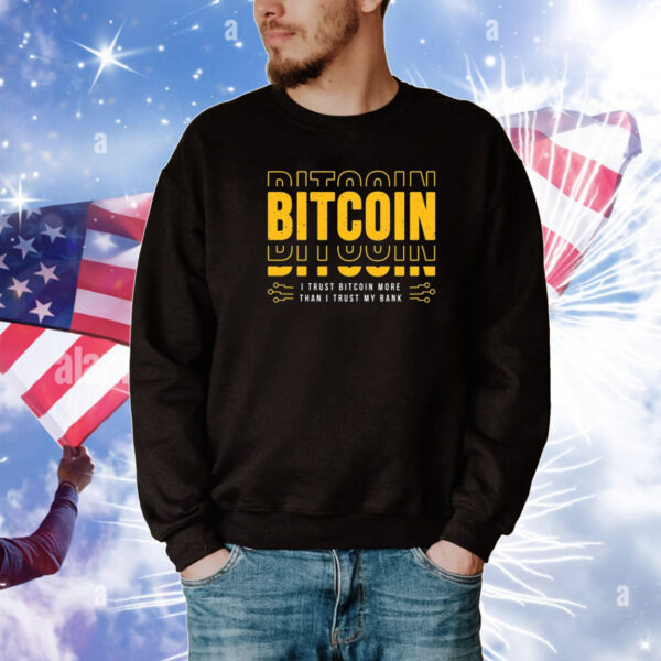 Bitcoin I Trust Bitcoin More Than I Trust My Bank New Tee Shirts