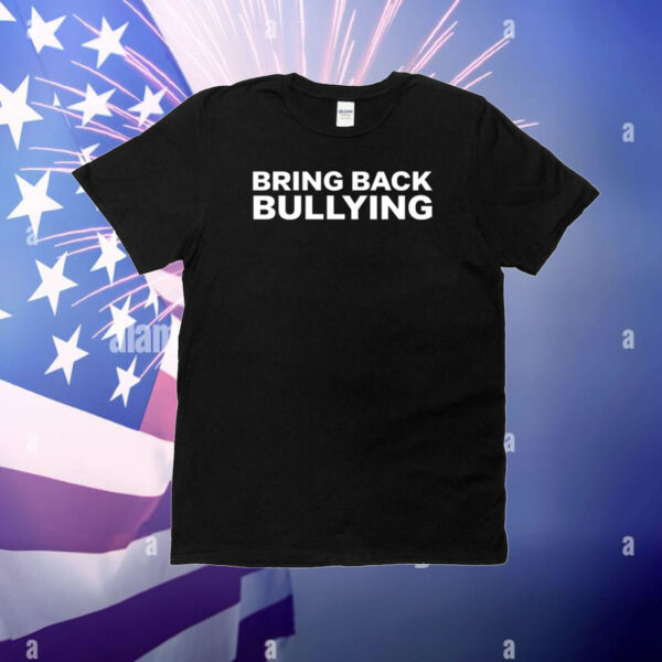 Bring Back Bullying T-Shirt