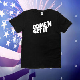 Come'n Get It T-Shirt