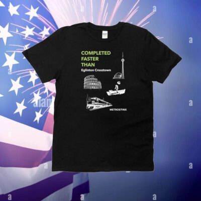 Completed Faster Than Eglinton Crosstown Metrostinx T-Shirt