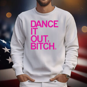 Dance It Out Bitch Tee Shirts