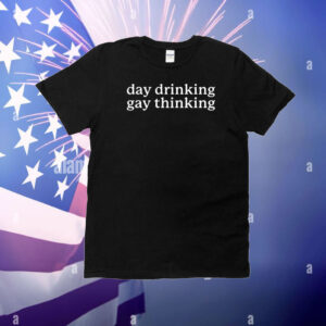 Day Drinking Gay Thinking T-Shirt