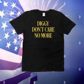 Diggy Don't Care No More T-Shirt