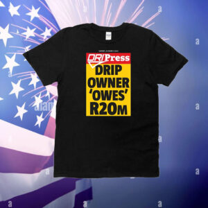 Dripress Drip Owner 'Owes' R20m T-Shirt