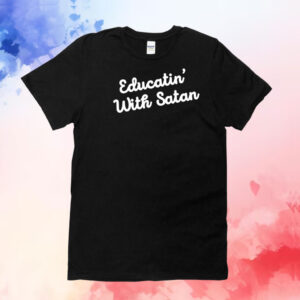 Educatin' With Satan T-Shirt
