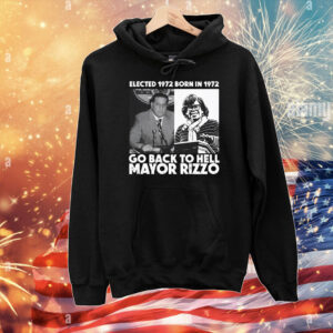 Elected 1972 Born In1972 Go Back To Hell Mayor Rizzo T-Shirts