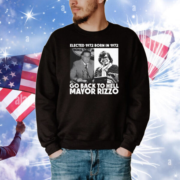 Elected 1972 Born In1972 Go Back To Hell Mayor Rizzo Tee Shirts